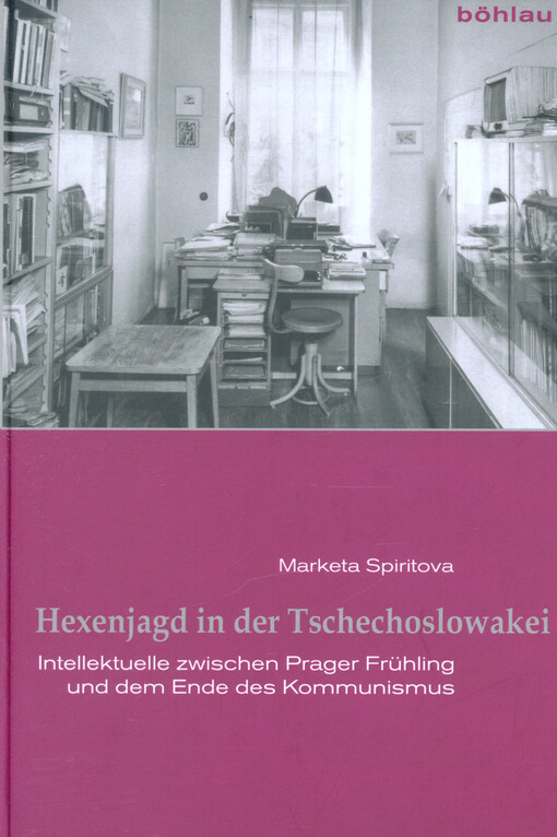 Hexenjagd in der Tschechoslowakei : Intellektuelle zwischen Prager Frühling und dem Ende des Kommunismus