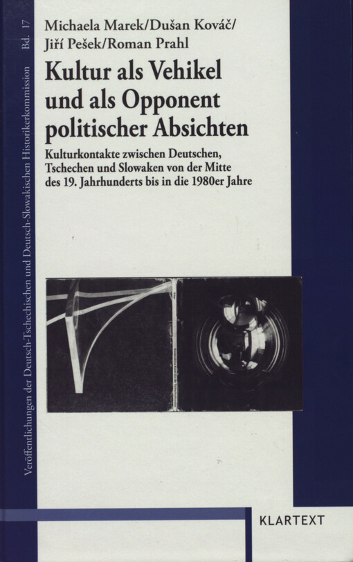 Kultur als Vehikel und als Opponent politischer Absichten : Kulturkontakte zwischen Deutschen, Tschechen und Slowaken von der Mitte des 19. Jahrhunderts bis in die 1980er Jahre