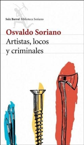 Artistas, Locos y Criminales (Seix Barral) (Spanish Edition)