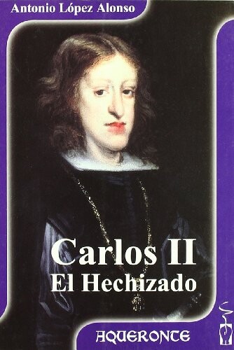 Carlos II, El Hechizado (Coleccion Aqueronte) (Spanish Edition)