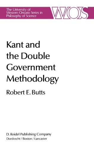 Kant and the Double Government Methodology: Supersensibility and Method in Kant's Philosophy of Science (The Western Ontario Series in Philosophy of Science)