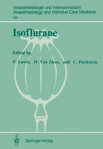 Isoflurane: 2nd European Symposium on Modern Anaesthetic Agents, (Münster, December 12-14, 1985) (Anaesthesiologie und Intensivmedizin   Anaesthesiology and Intensive Care Medicine)
