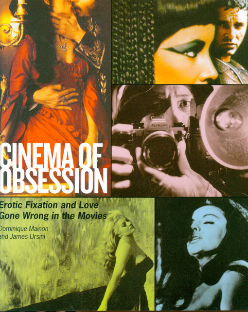 Cinema of obsession : erotic fixation and love gone wrong in the movies