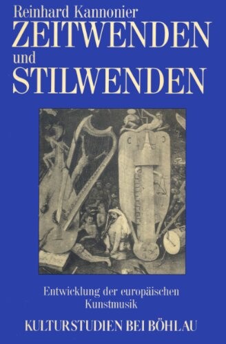 Zeitwenden und Stilwenden: Sozial- und geistesgeschichtliche Anmerkungen zur Entwicklung der europaischen Kunstmusik (Kulturstudien) (German Edition)