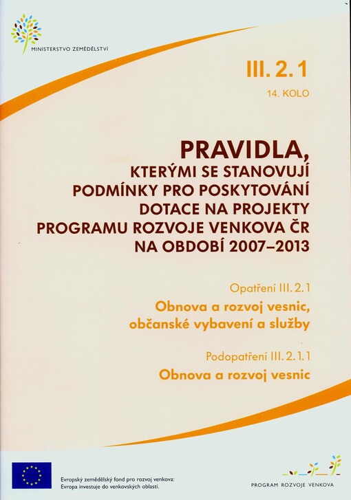 Pravidla, kterými se stanovují podmínky pro poskytování dotace na projekty Programu rozvoje venkova ČR na období 2007-2013. Opatření III.2.1, 14. kolo, Obnova a rozvoj vesnic, občanské vybavení a služby. Podopatření III.2.1.1, Obnova a rozvoj vesnic