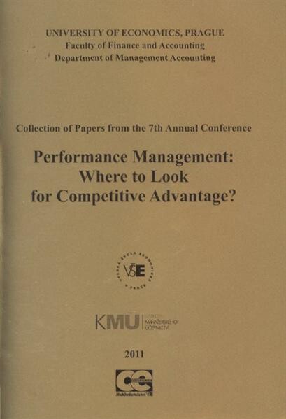 Performance Management: Where to Look for Competitive Advantage? : collection of papers from the 7th annual conference : Department of Management Accounting, University of Economics, Prague : Prague, September 14-16, 2011