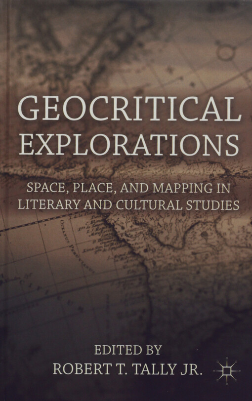 Geocritical explorations : space, place, and mapping in literary and cultural studies