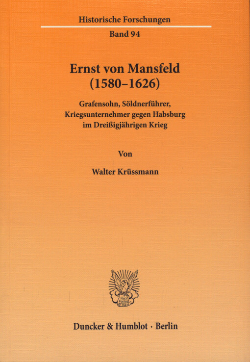 Ernst von Mansfeld (1580-1626) : Grafensohn, Söldnerführer, Kriegsunternehmer gegen Habsburg im Dreißigjährigen Krieg