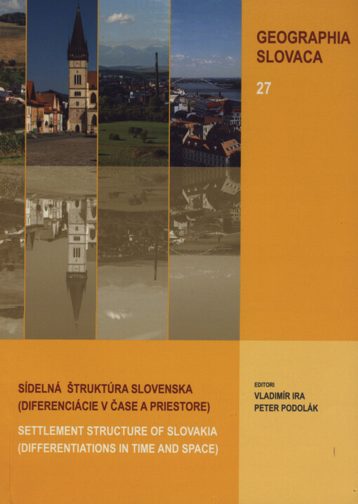 Sídelná štruktúra Slovenska : (diferenciácie v čase a priestore) = Settlement structure of Slovakia : (differentiations in time and space)   