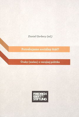 Potrebujeme sociálny štát? :úvahy (nielen) o verejnej politike