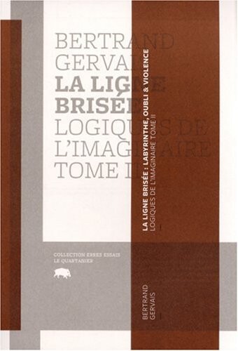 Logiques de l'imaginaire.Tome II,La ligne brisée : labyrinthe, oubli et violence