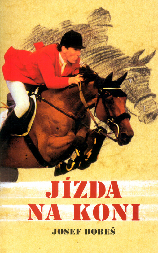 Jízda na koni: [trénink jezdce a koně ve skokovém ježdění všestrannosti a drezuře]
