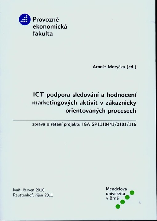 ICT podpora sledování a hodnocení marketingových aktivit v zákaznicky orientovaných procesech : zpráva o řešení projektu IGA SP1110441/2101/116