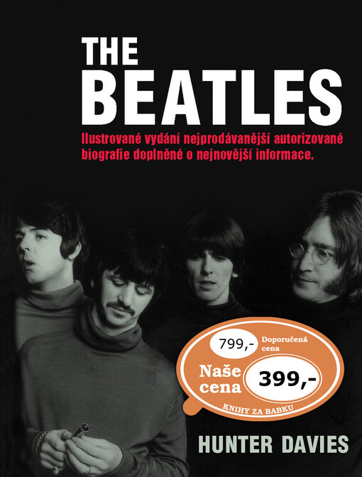 The Beatles : ilustrované vydání nejprodávanější autorizované biografie doplněné o nejnovější informace