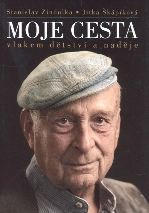 Moje cesta vlakem dětství a naděje - Stanislav Zindulka