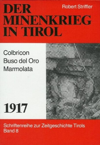 Der Minenkrieg in Tirol 1917: Colbricon, Buso del Oro, Marmolata (Schriftenreihe zur Zeitgeschichte Tirols) (German Edition)