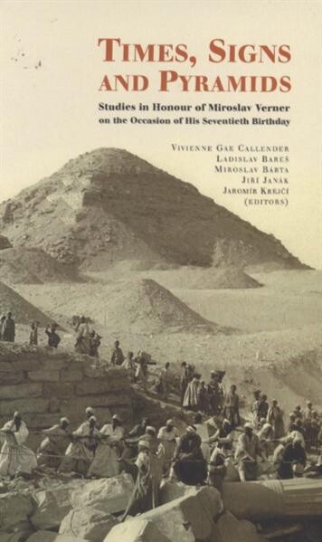 Times, signs and pyramids :studies in honour of Miroslav Verner on the occasion of his seventieth birthday