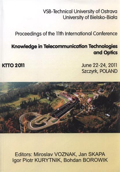 Knowledge in Telecommunication Technologies and Optics : proceedings of the 11th international conference : KTTO 2011 : June 22-24, 2011, Szczyrk, Poland