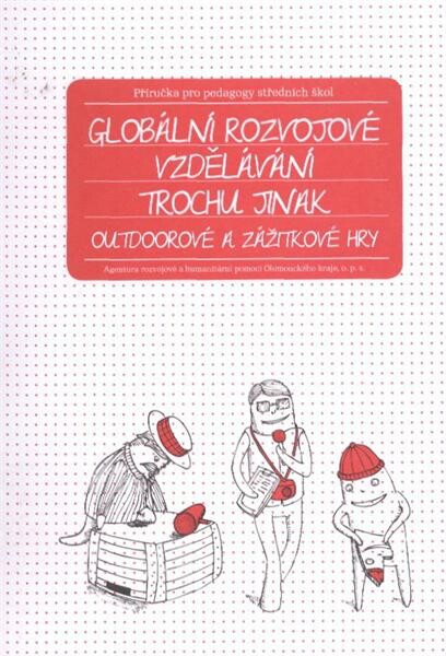 Globální rozvojové vzdělávání trochu jinak : outdoorové a zážitkové hry : příručka pro pedagogy středních škol