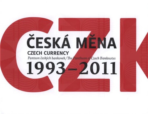 Česká měna : panteon českých bankovek = Czech currency : the pantheon of Czech banknotes : 1993-2011