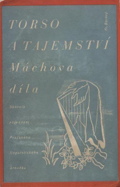 Torso a tajemství Máchova díla :sborník pojednání Pražského linguistického kroužku