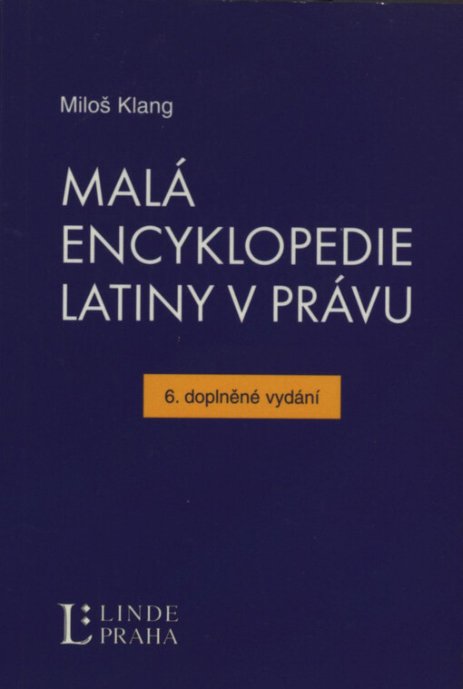 Malá encyklopedie latiny v právu : slova, slovní obraty a úsloví z latiny pro právníky