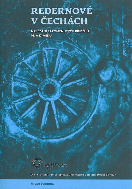 Redernové v Čechách :nalézání zapomenutých příběhů 16. a 17. věku