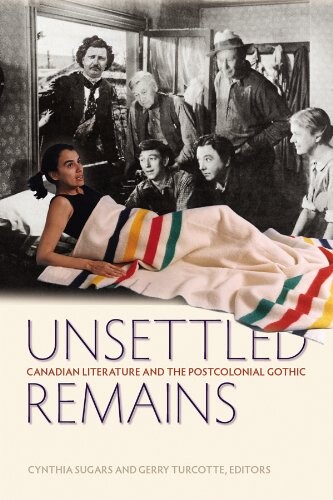 Unsettled remains : Canadian literature and the postcolonial gothic