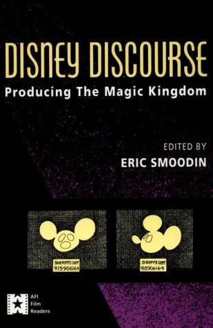 Disney Discourse: Producing the Magic Kingdom (AFI Film Readers)