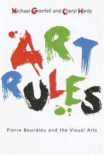 Art Rules: Pierre Bourdieu and the Visual Arts