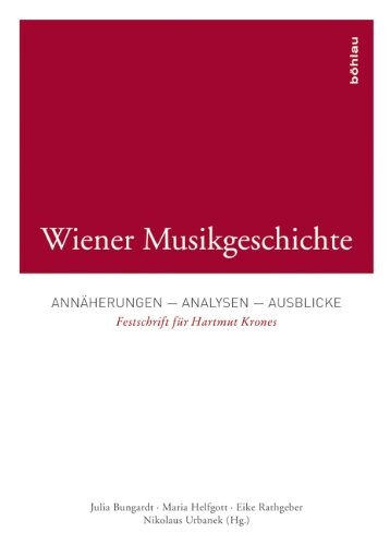 Wiener Musikgeschichte. Annaherungen - Analysen - Ausblicke. Festschrift fur Hartmut Krones