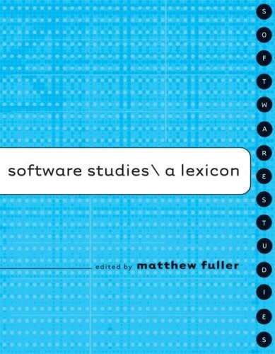 Software Studies: A Lexicon (Leonardo Book Series)