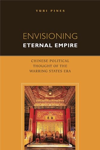 Envisioning eternal empire : Chinese political thought of the Warring States era