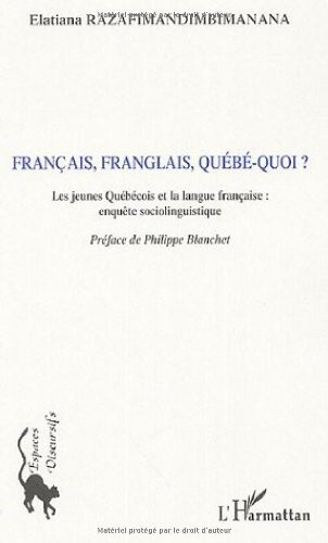 Français, franglais, québé-quoi? : les jeunes Québécois et la langue française, enquête sociolinguistique