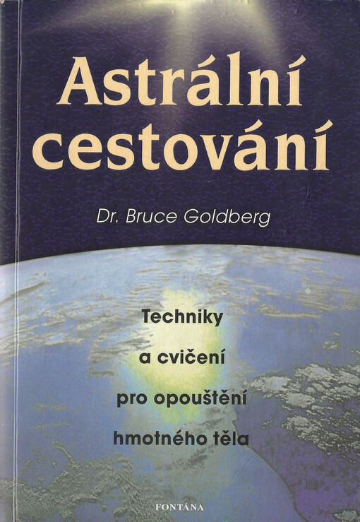 Astrální cestování :[techniky a cvičení pro opouštění hmotného těla]