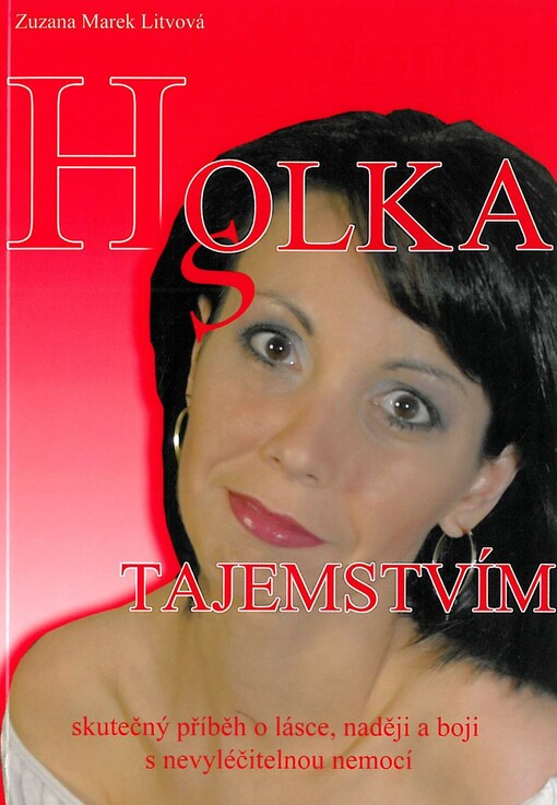 Holka s tajemstvím : [skutečný příběh o lásce, naději a boji s nevyléčitelnou nemocí]