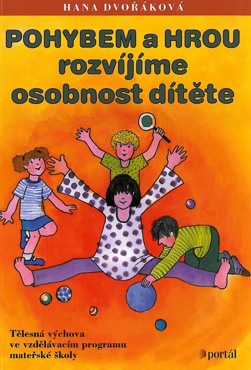 Pohybem a hrou rozvíjíme osobnost dítěte : [tělesná výchova ve vzdělávacím programu mateřské školy]