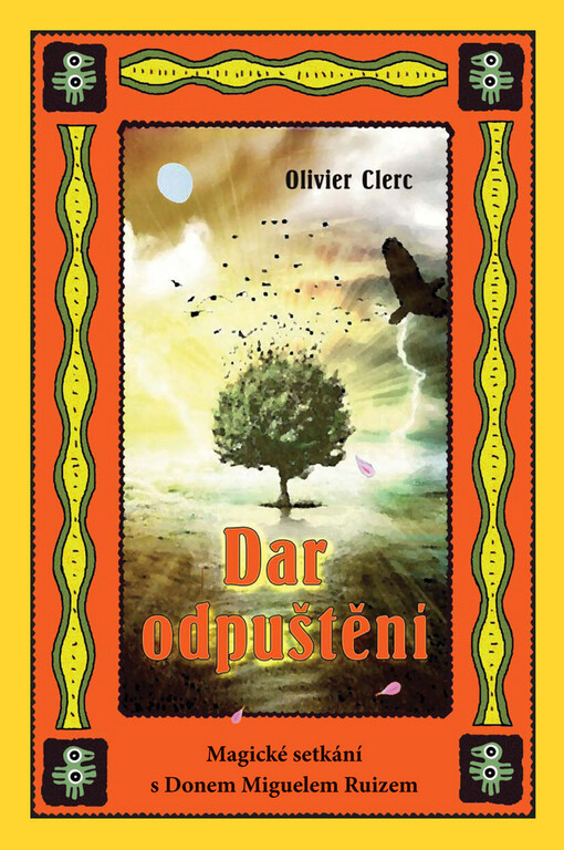 Dar odpuštění :magické setkání s Donem Miguelem Ruizem