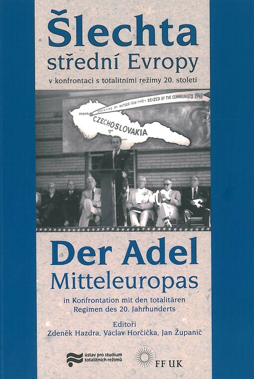 Šlechta střední Evropy v konfrontaci s totalitními režimy 20. století =Der Adel Mitteleuropas in Konfrontation mit den totalitären Regimen des 20. Jahrhunderts