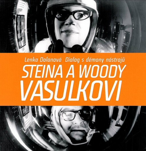 Steina a Woody Vasulkovi : dialog s démony nástrojů