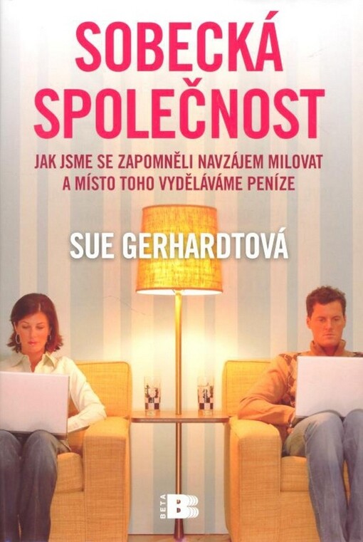 Sobecká společnost : jak jsme se zapomněli navzájem milovat a místo toho vyděláváme peníze, Vyd. 1.