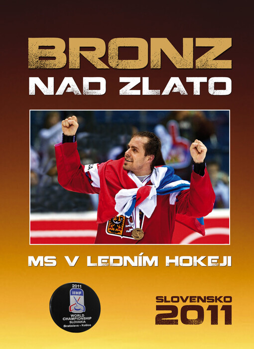 Bronz nad zlato: MS v ledním hokeji : Slovensko 2011