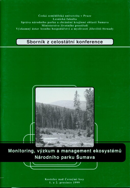 Monitoring, výzkum a management ekosystémů Národního parku Šumava : sborník z celostátní konference, Kostelec nad Černými lesy, 1. a 2. prosince 1999