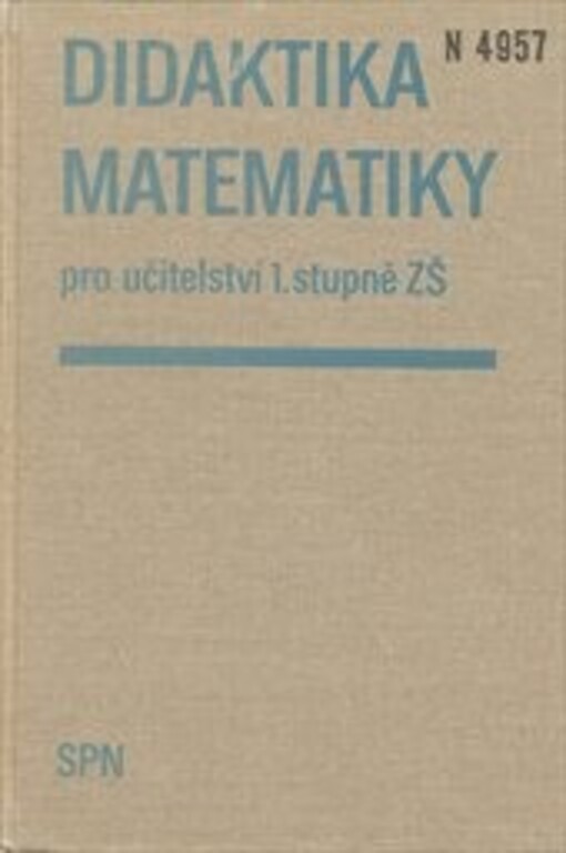 Didaktika matematiky pro učitelství 1. stupně ZŠ : celost. vysokošk. učebnice pro stud. pedagog. fakult