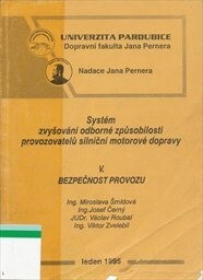 Systém zvyšování odborné způsobilosti provozovatelů silniční motorové dopravy : Určeno pro školení provozovatelů silniční motorové dopravy a pro stud. Dopravní fak. Jana Pernera. [Díl] 5, Bezpečnost provozu
