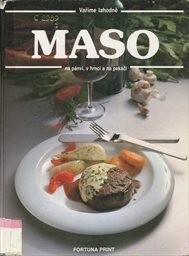 Maso na pánvi, v hrnci a na pekáči : výborné pokrmy z masa pro každou příležitost od jednoduchých po slavnostní a pro studený bufet : velká obrazová kuchařská kniha