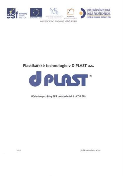 Plastikářské technologie v D Plast, a.s. : učebnice pro žáky zpracovatelského oboru SPŠ polytechnické - COP Zlín