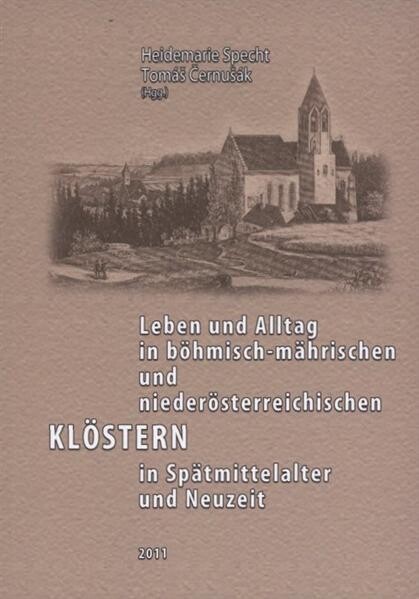 Leben und Alltag in böhmisch-mährischen und niederösterreichischen Klöstern in Spätmittelalter und Neuzeit : Referate der gleichnamigen Tagung in Brno vom 28. bis 29. Oktober 2008
