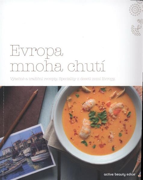 Evropa mnoha chutí : výtečné a tradiční recepty : speciality z deseti zemí Evropy