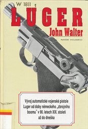 Luger : vývoj automatické vojenské pistole Luger od doby německého 